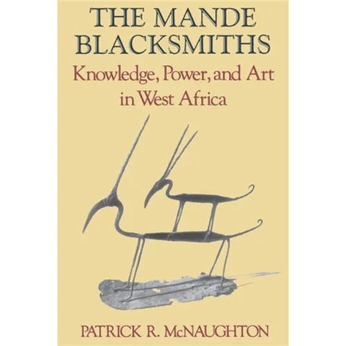 The Mande Blacksmiths: Knowledge, Power, and Art in West Africa - Paperback
