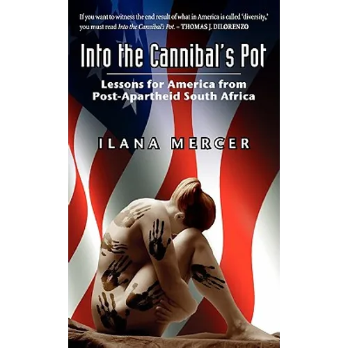 Into the Cannibal's Pot: Lessons for America from Post-Apartheid South Africa - Hardcover