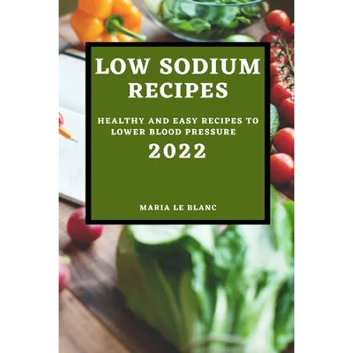 Low Sodium Recipes 2022: Healthy and Easy Recipes to Lower Blood Pressure - Paperback