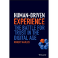 Human-Driven Experience: The Battle for Trust in the Digital Age - Hardcover