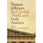 Thomas Jefferson, the Classical World, and Early America - Paperback