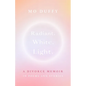 Radiant. White. Light.: A Divorce Memoir in Poems and Stories - Paperback