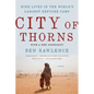 City of Thorns: Nine Lives in the World's Largest Refugee Camp - Paperback