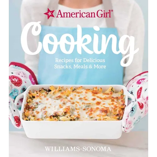 American Girl Cooking: Recipes for Delicious Snacks, Meals & More - Hardcover
