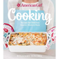 American Girl Cooking: Recipes for Delicious Snacks, Meals & More - Hardcover