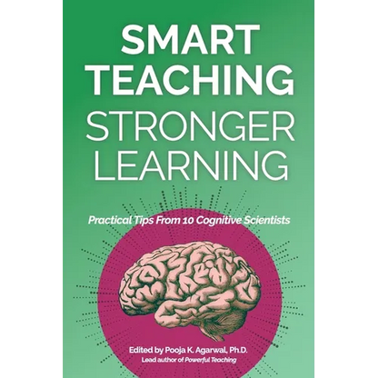 Smart Teaching Stronger Learning: Practical Tips From 10 Cognitive Scientists - Paperback