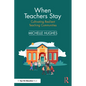 When Teachers Stay: Cultivating Resilient Teaching Communities - Paperback