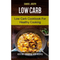 Low Carb: Low Carb Cookbook for Healthy Cooking (keto diet cookbook with Recipes) - Paperback
