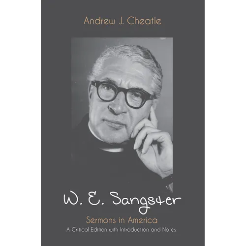 W. E. Sangster: Sermons in America: A Critical Edition with Introduction and Notes - Hardcover