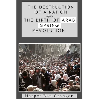 The Destruction of a Nation and The Birth of Arab Spring Revolutions - Paperback
