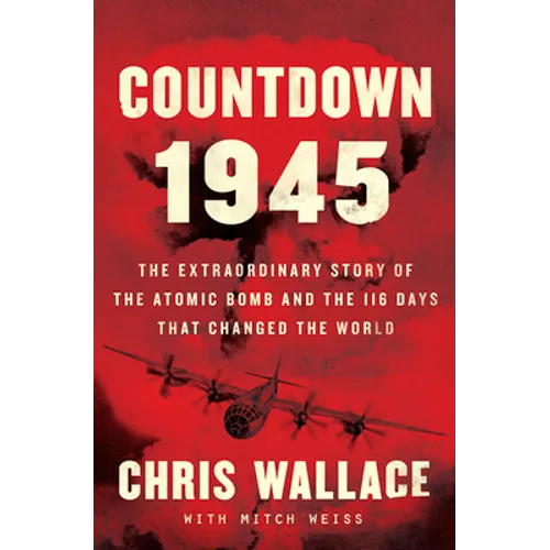 Countdown 1945: The Extraordinary Story of the 116 Days That Changed the World - Library Binding