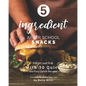 5-ingredient After School Snacks: Delight your Kids with 30 Quick and Easy Delish Recipes - Paperback