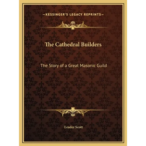 The Cathedral Builders: The Story of a Great Masonic Guild - Hardcover