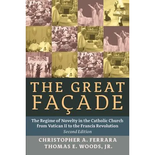 The Great Facade: The Regime of Novelty in the Catholic Church from Vatican II to the Francis Revolution (Second Edition) - Paperback