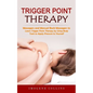 Trigger Point Therapy: Massagers and Manual Back Massagers to Relieve Pain (Learn Trigger Point Therapy by Using Body Tools to Apply Pressure to Yours - Paperback