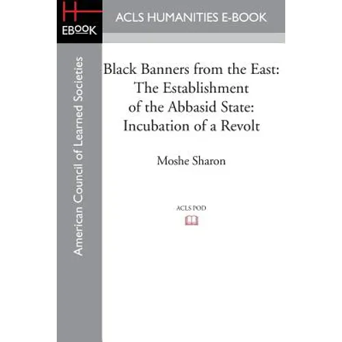 Black Banners from the East: The Establishment of the Abbasid State: Incubation of a Revolt - Paperback