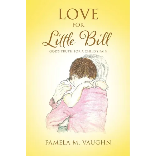 Love for Little Bill: God's Truth for a Child's Pain - Paperback
