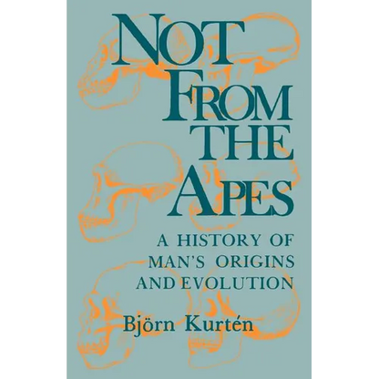 Not from the Apes: A History of Man's Origins and Evolution - Paperback