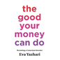 The Good Your Money Can Do: Becoming a Conscious Investor - Hardcover