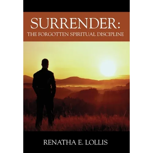 Surrender: The Forgotten Spiritual Discipline - Hardcover