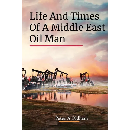 Life and Times of a Middle East Oil Man - Paperback