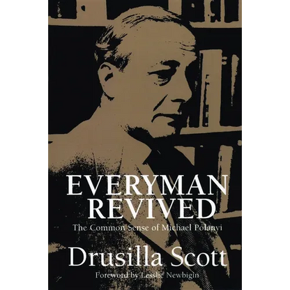 Everyman Revived: The Common Sense of Michael Polanyi - Paperback