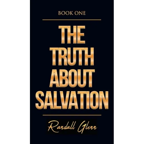 The Truth About Salvation - Hardcover