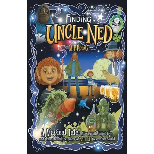 Finding Uncle Ned: A Magical Tale: About myth, belief, love and triumph and the power of NATURE to save our world. - Paperback