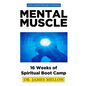 Mental Muscle: 16 Weeks of Spiritual Boot Camp - Paperback