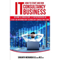 How to Start and Run an IT Consultancy Business: Become a Consultant, IT Entrepreneur or Start an Information Technology Consulting Firm - Paperback