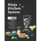 Ninja Kitchen System Cookbook: 155 Amazing Ways to Use the Most Powerful Ninja Mega Kitchen System for Shakes, Smoothies, Frozen Drinks, Juices, Ice - Paperback