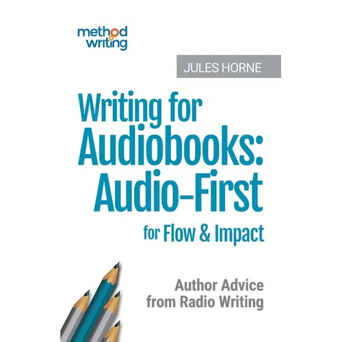 Writing for Audiobooks: Audio-First for Flow & Impact: Author Advice from Radio Writing - Paperback