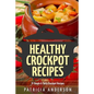 Healthy Crockpot Recipes: 31 Simple & Tasty Crock pot Recipes: ( The 31 Healthy Recipes Series) - Paperback