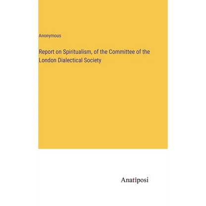 Report on Spiritualism, of the Committee of the London Dialectical Society - Hardcover
