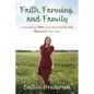Faith, Farming, and Family: Cultivating Hope and Harvesting Joy Wherever You Are - Paperback