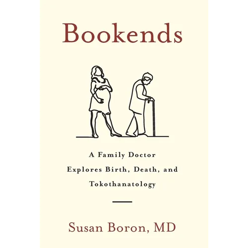 Bookends: A Family Doctor Explores Birth, Death, and Tokothanatology - Hardcover