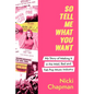 So Tell Me What You Want: My Story of Making It in the Mad, Bad and Fab Pop Music Industry - Hardcover
