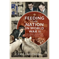 Feeding the Nation in World War II: Rationing, Digging for Victory and Unusual Food - Hardcover