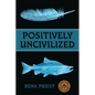 Positively Uncivilized - Paperback