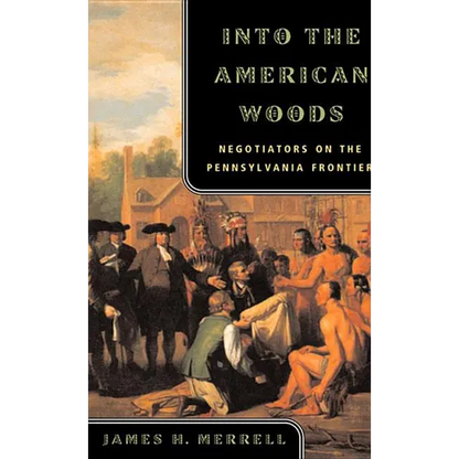 Into the American Woods: Negotiators on the Pennsylvania Frontier - Paperback