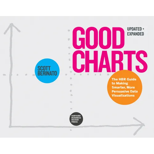 Good Charts, Updated and Expanded: The HBR Guide to Making Smarter, More Persuasive Data Visualizations - Paperback