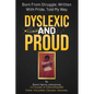 Dyslexic and Proud: Born From Struggle, Written With Pride, Told My Way - Paperback