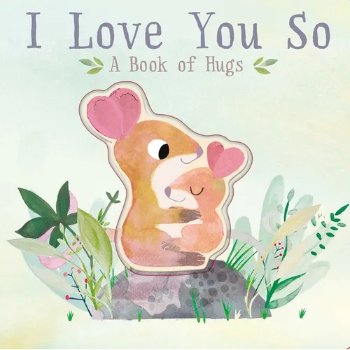 I Love You So: A Book of Hugs - Board Book