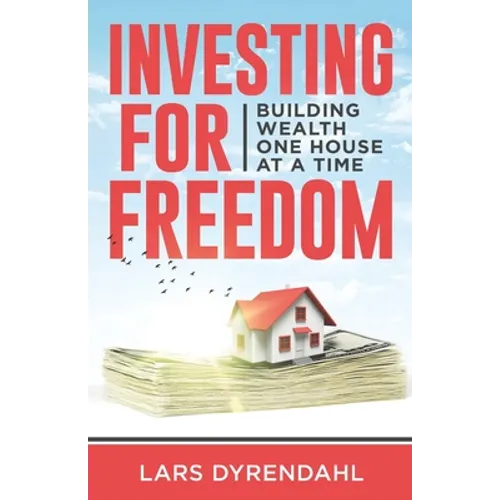 Investing for Freedom: Building wealth one house at a time - Paperback