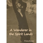 A Wanderer in the Spirit Lands - Hardcover