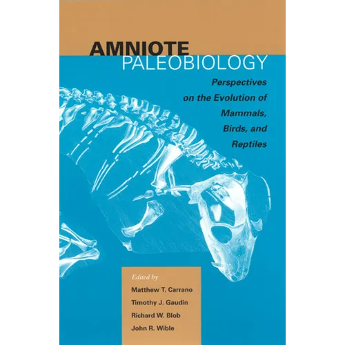 Amniote Paleobiology: Perspectives on the Evolution of Mammals, Birds, and Reptiles: A Volume Honoring James Allen Hopson - Paperback