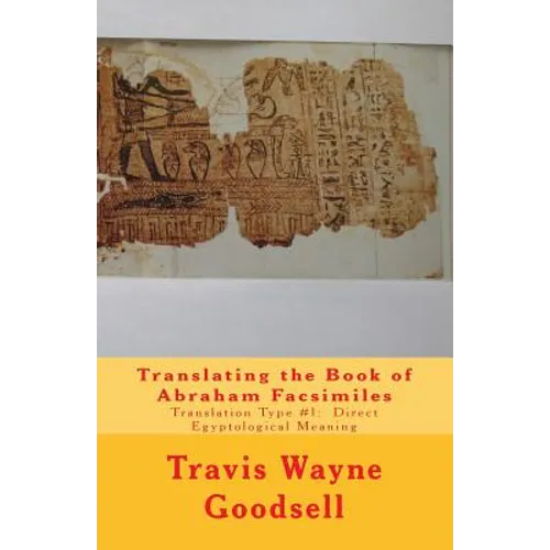 Translating the Book of Abraham Facsimiles: Translation Type #1: Direct Egyptological Meaning - Paperback