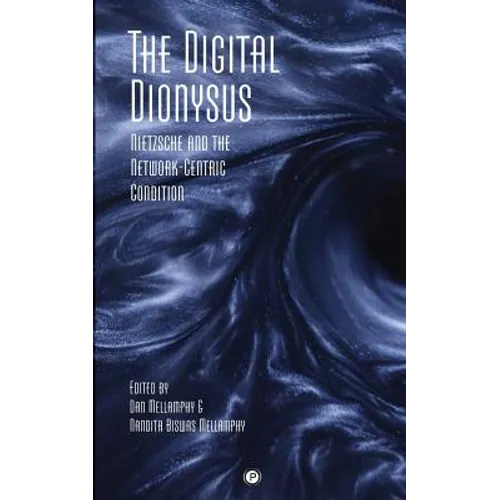 The Digital Dionysus: Nietzsche and the Network-Centric Condition - Paperback