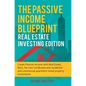 The Passive Income Blueprint: Real Estate Investing Edition: Create Passive Income with Real Estate, Reits, Tax Lien Certificates and Residential an - Hardcover