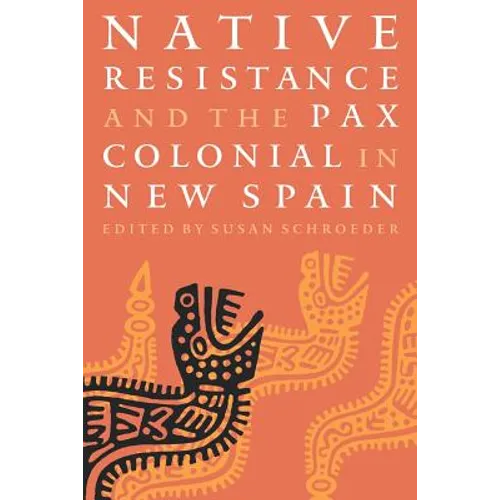 Native Resistance and the Pax Colonial in New Spain - Paperback